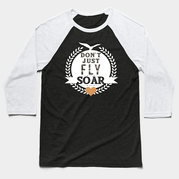 Inspirational Don't Just Fly Soar Baseball T-Shirt by karolynmarie